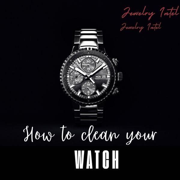 How to Clean a Watch